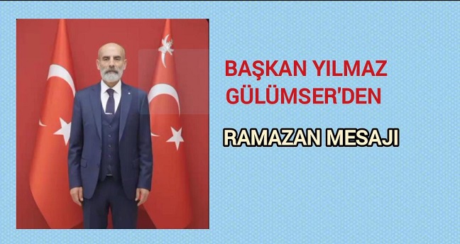 Başkan Yılmaz Gülümser'den Ramazan Ayı Mesajı.